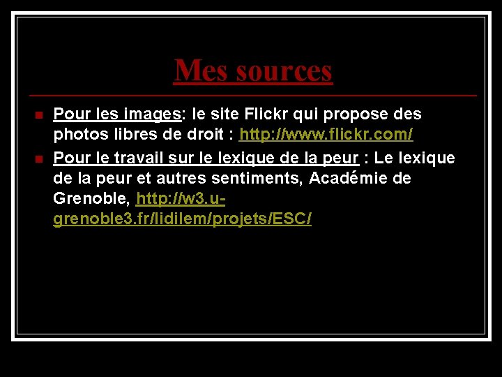 Mes sources n n Pour les images: le site Flickr qui propose des photos