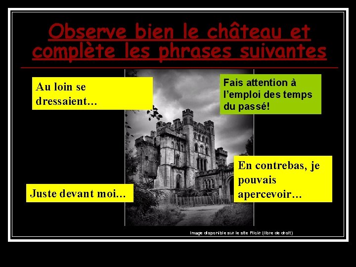 Observe bien le château et complète les phrases suivantes Au loin se dressaient… Juste