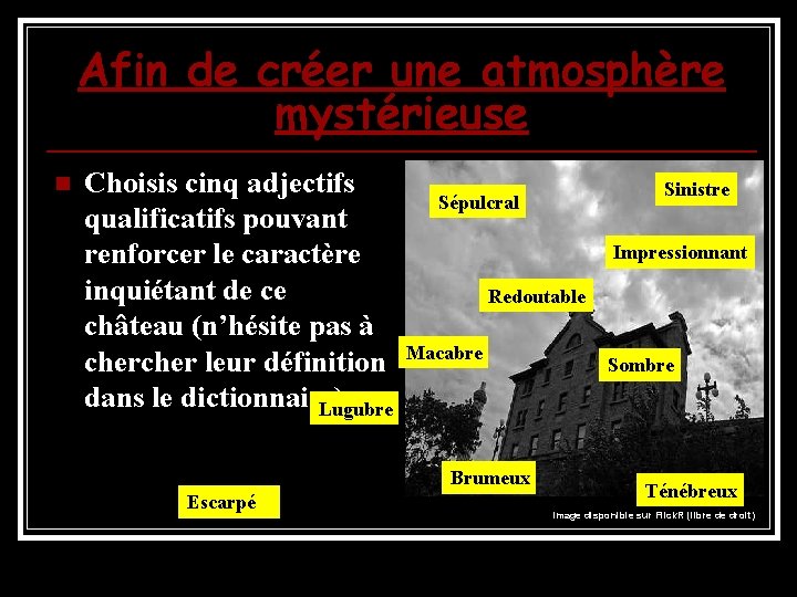 Afin de créer une atmosphère mystérieuse n Choisis cinq adjectifs qualificatifs pouvant renforcer le