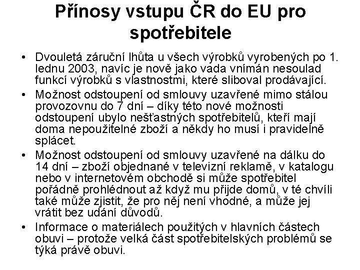 Přínosy vstupu ČR do EU pro spotřebitele • Dvouletá záruční lhůta u všech výrobků