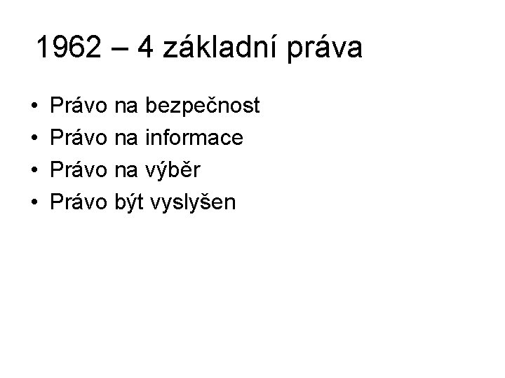 1962 – 4 základní práva • • Právo na bezpečnost Právo na informace Právo