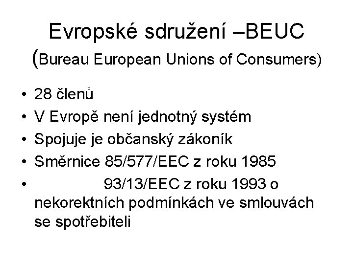 Evropské sdružení –BEUC (Bureau European Unions of Consumers) • • • 28 členů V