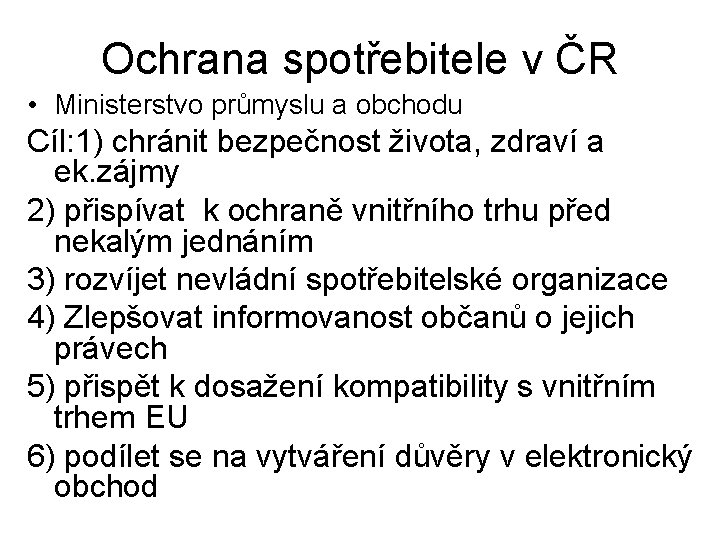 Ochrana spotřebitele v ČR • Ministerstvo průmyslu a obchodu Cíl: 1) chránit bezpečnost života,