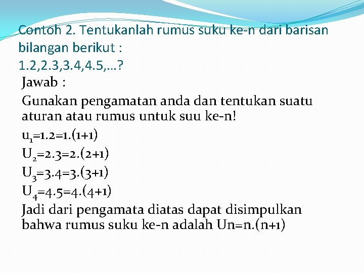 Contoh 2. Tentukanlah rumus suku ke-n dari barisan bilangan berikut : 1. 2, 2.