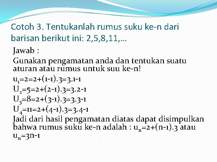 Cotoh 3. Tentukanlah rumus suku ke-n dari barisan berikut ini: 2, 5, 8, 11,