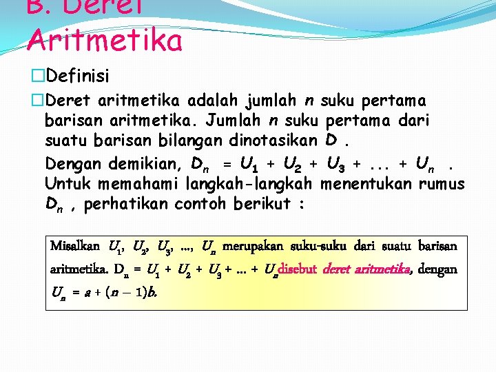 B. Deret Aritmetika �Definisi �Deret aritmetika adalah jumlah n suku pertama barisan aritmetika. Jumlah