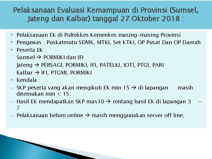 Pelaksanaan Evaluasi Kemampuan di Provinsi (Sumsel, Jateng dan Kalbar) tanggal 27 Oktober 2018 :