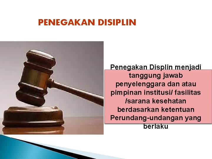 PENEGAKAN DISIPLIN Penegakan Displin menjadi tanggung jawab penyelenggara dan atau pimpinan institusi/ fasilitas /sarana