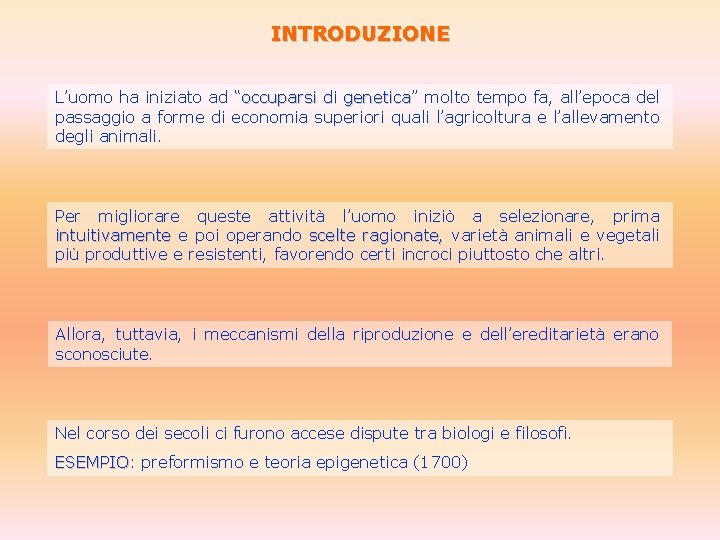 INTRODUZIONE L’uomo ha iniziato ad “occuparsi di genetica” genetica molto tempo fa, all’epoca del