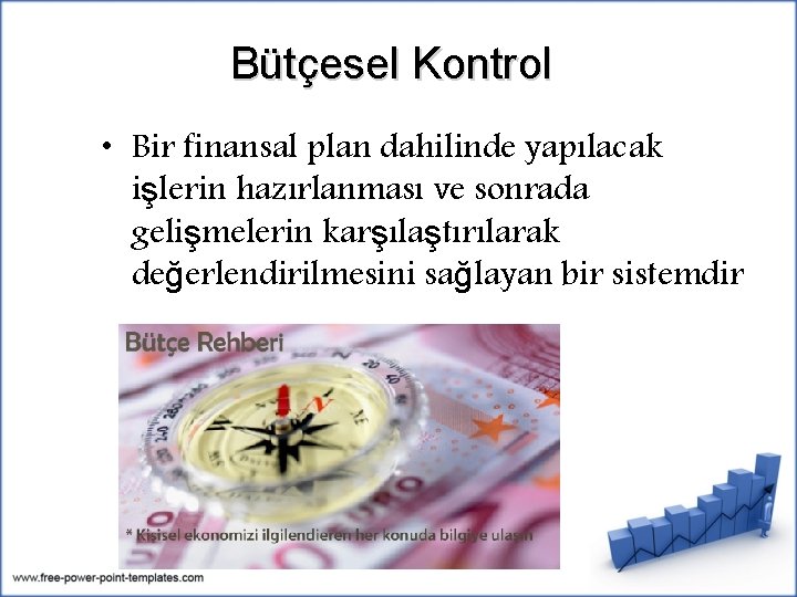 Bütçesel Kontrol • Bir finansal plan dahilinde yapılacak işlerin hazırlanması ve sonrada gelişmelerin karşılaştırılarak