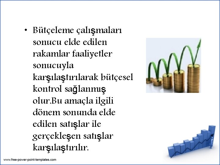  • Bütçeleme çalışmaları sonucu elde edilen rakamlar faaliyetler sonucuyla karşılaştırılarak bütçesel kontrol sağlanmış