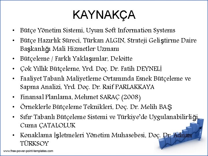 KAYNAKÇA • Bütçe Yönetim Sistemi, Uyum Soft Information Systems • Bütçe Hazırlık Süreci, Türkan