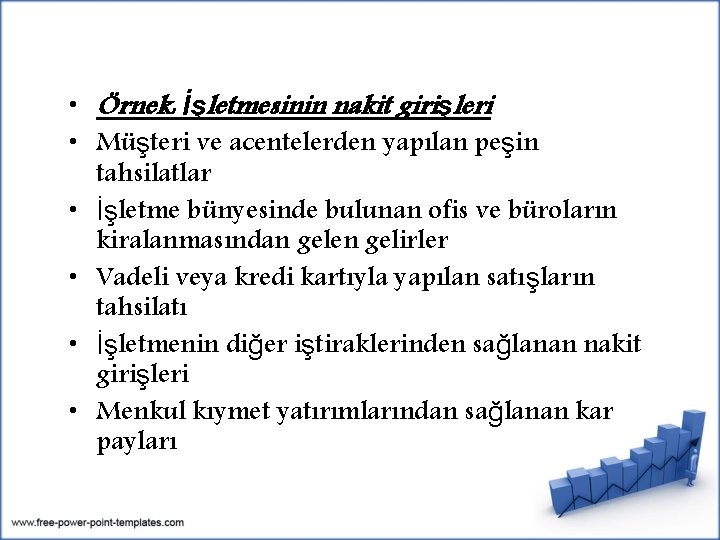  • Örnek: İşletmesinin nakit girişleri • Müşteri ve acentelerden yapılan peşin tahsilatlar •