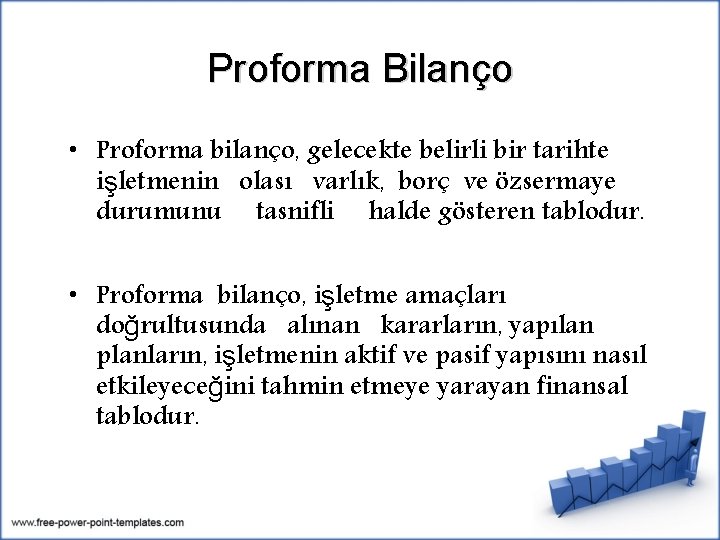 Proforma Bilanço • Proforma bilanço, gelecekte belirli bir tarihte işletmenin olası varlık, borç ve