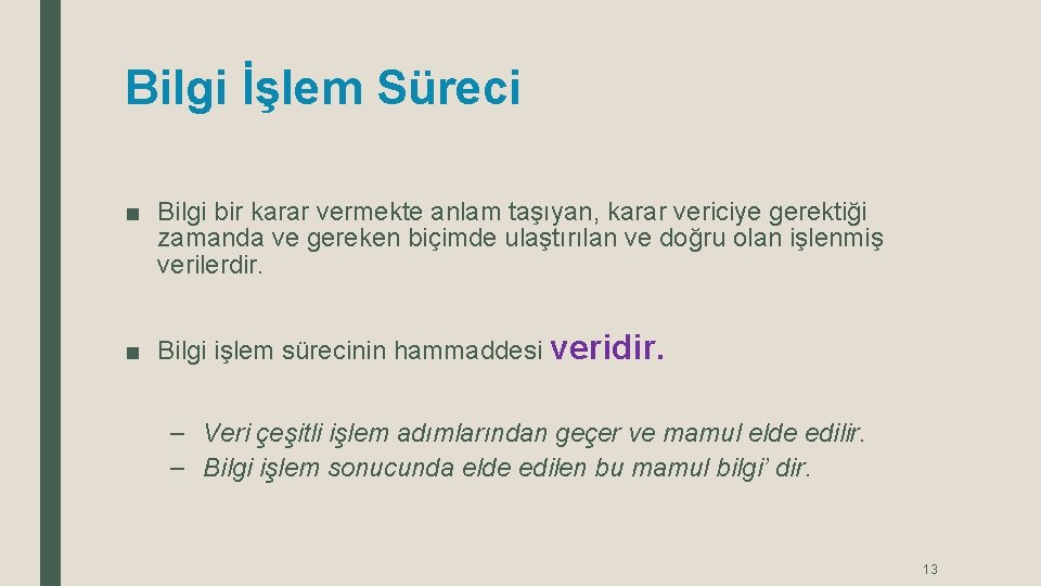 Bilgi İşlem Süreci ■ Bilgi bir karar vermekte anlam taşıyan, karar vericiye gerektiği zamanda