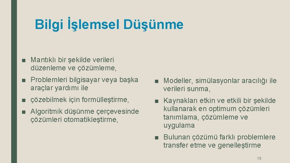 Bilgi İşlemsel Düşünme ■ Mantıklı bir şekilde verileri düzenleme ve çözümleme, ■ Problemleri bilgisayar