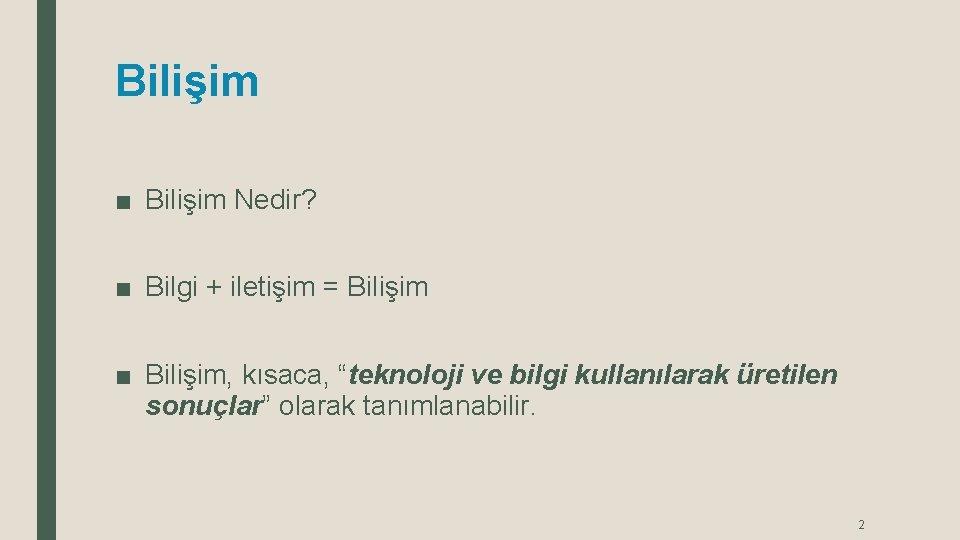Bilişim ■ Bilişim Nedir? ■ Bilgi + iletişim = Bilişim ■ Bilişim, kısaca, “teknoloji