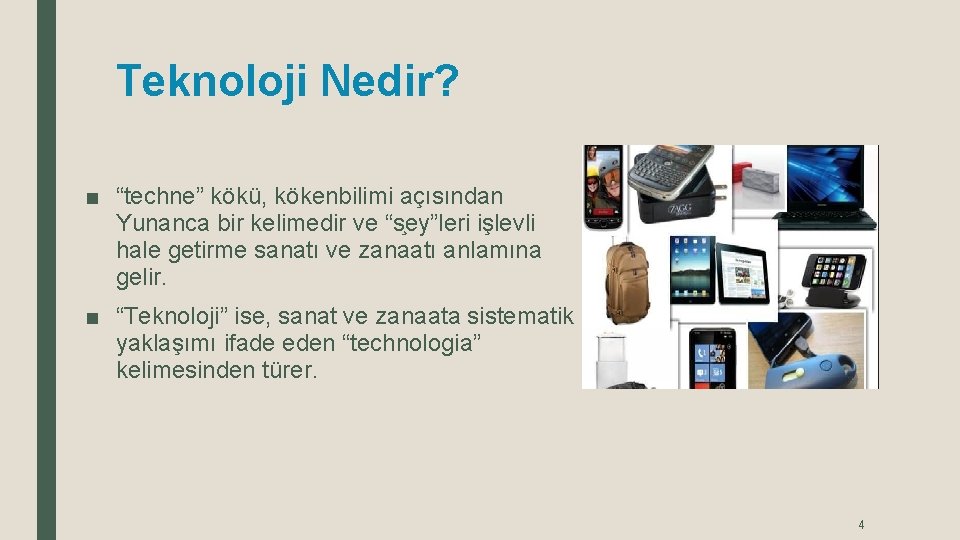 Teknoloji Nedir? ■ “techne” kökü, kökenbilimi açısından Yunanca bir kelimedir ve “s ey”leri işlevli