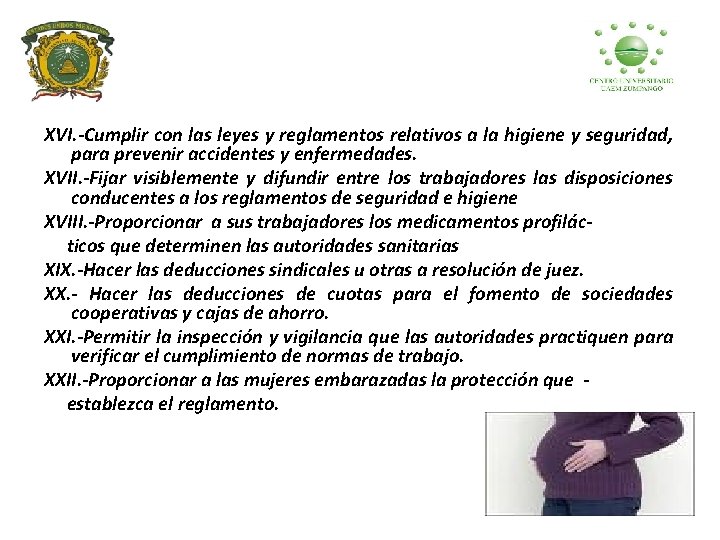 XVI. -Cumplir con las leyes y reglamentos relativos a la higiene y seguridad, para