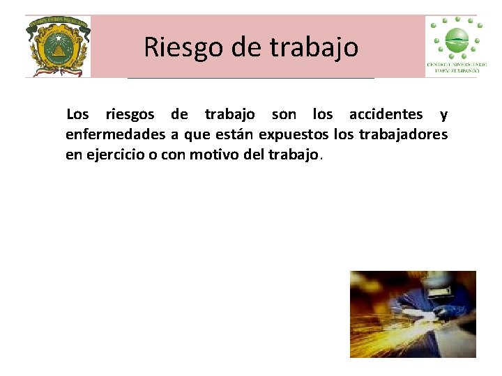 Riesgo de trabajo Los riesgos de trabajo son los accidentes y enfermedades a que