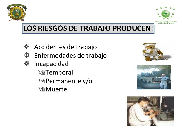 LOS RIESGOS DE TRABAJO PRODUCEN: ] Accidentes de trabajo ] Enfermedades de trabajo ]