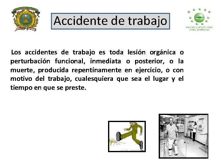 Accidente de trabajo Los accidentes de trabajo es toda lesión orgánica o perturbación funcional,