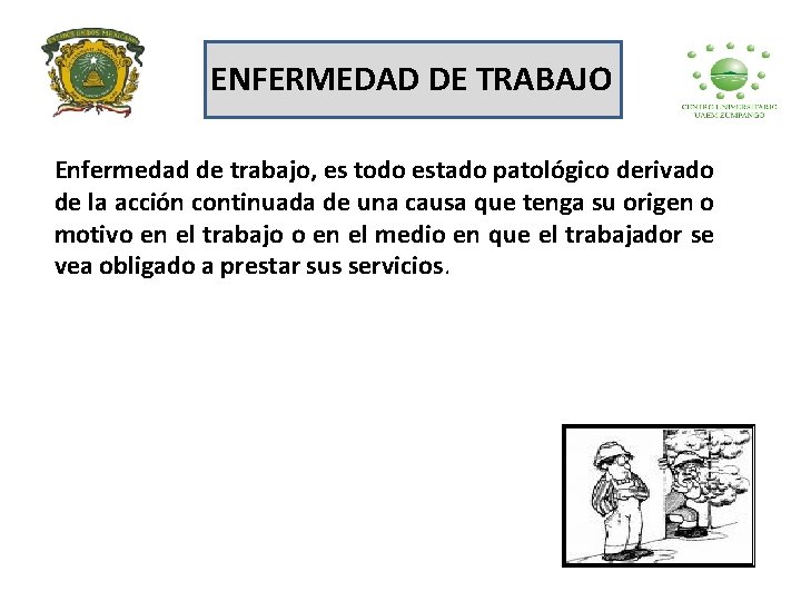 ENFERMEDAD DE TRABAJO Enfermedad de trabajo, es todo estado patológico derivado de la acción