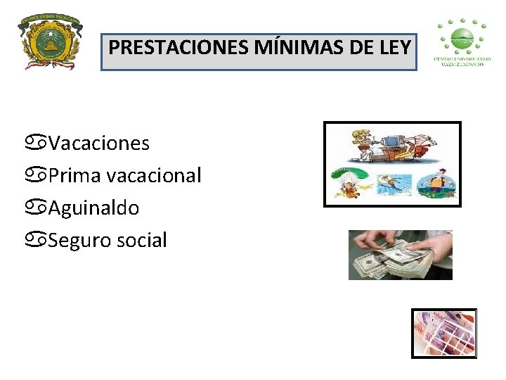 PRESTACIONES MÍNIMAS DE LEY a. Vacaciones a. Prima vacacional a. Aguinaldo a. Seguro social
