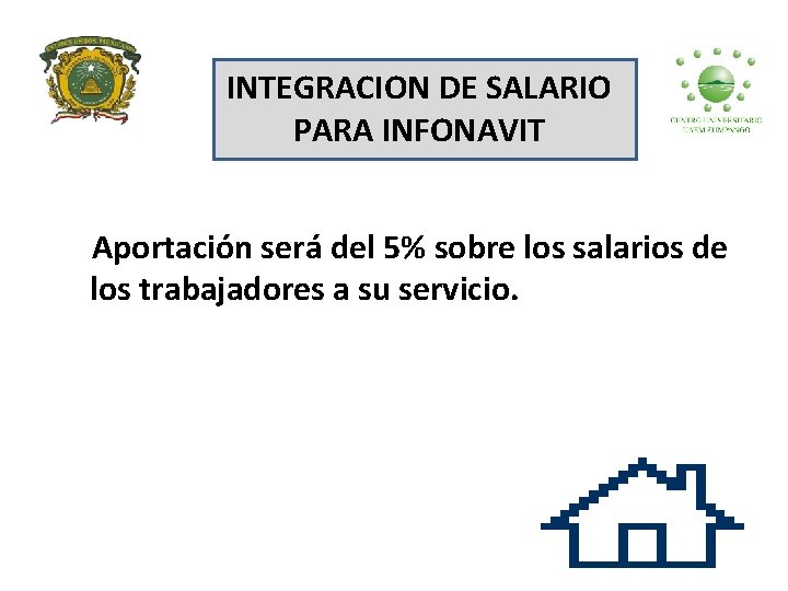 INTEGRACION DE SALARIO PARA INFONAVIT Aportación será del 5% sobre los salarios de los