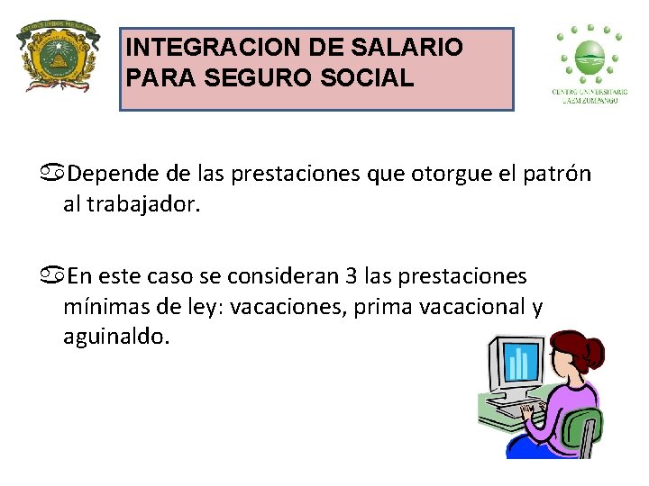 INTEGRACION DE SALARIO PARA SEGURO SOCIAL a. Depende de las prestaciones que otorgue el