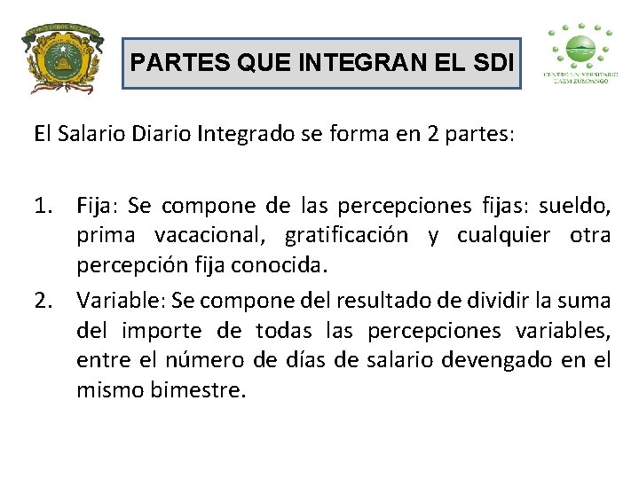 PARTES QUE INTEGRAN EL SDI El Salario Diario Integrado se forma en 2 partes: