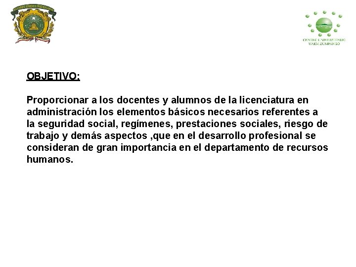 OBJETIVO: Proporcionar a los docentes y alumnos de la licenciatura en administración los elementos