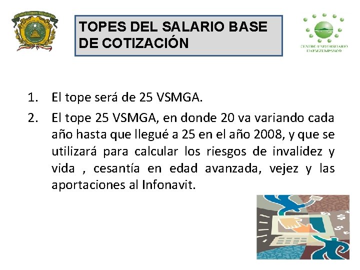 TOPES DEL SALARIO BASE DE COTIZACIÓN 1. El tope será de 25 VSMGA. 2.