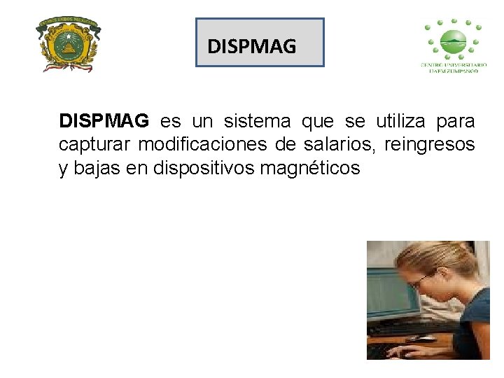 DISPMAG es un sistema que se utiliza para capturar modificaciones de salarios, reingresos y
