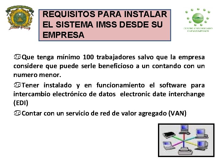 REQUISITOS PARA INSTALAR EL SISTEMA IMSS DESDE SU EMPRESA a. Que tenga mínimo 100