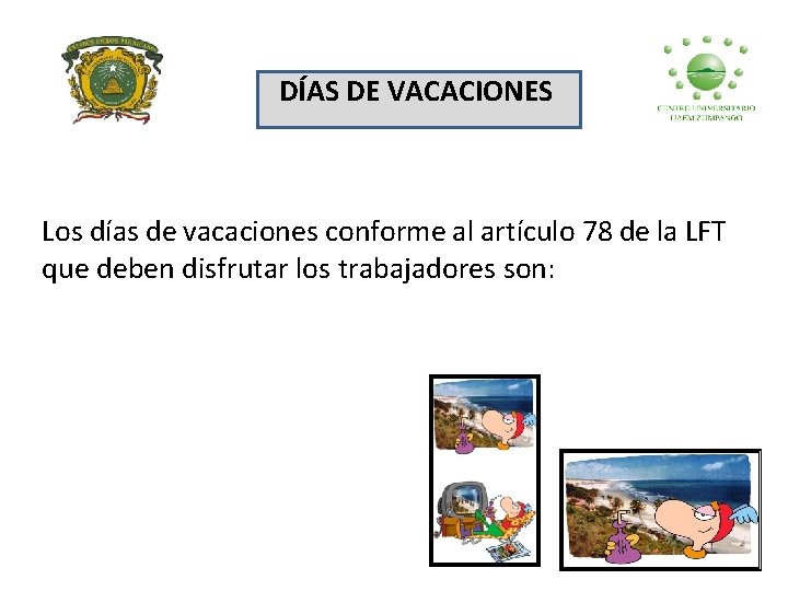 DÍAS DE VACACIONES Los días de vacaciones conforme al artículo 78 de la LFT
