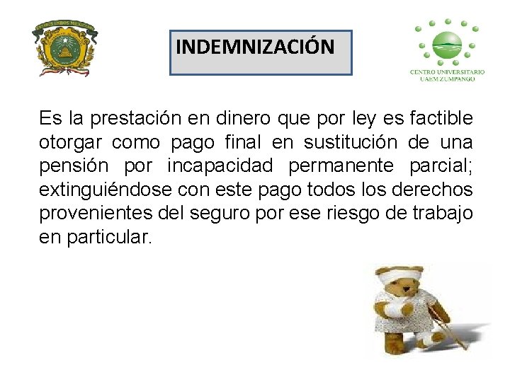INDEMNIZACIÓN Es la prestación en dinero que por ley es factible otorgar como pago
