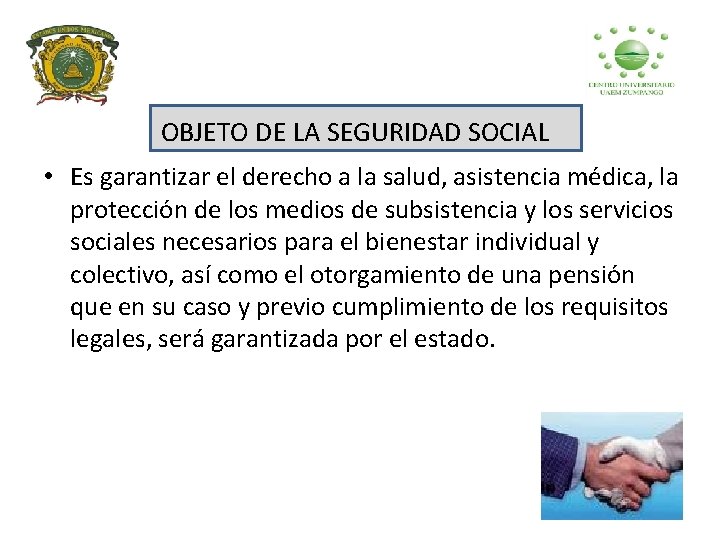 OBJETO DE LA SEGURIDAD SOCIAL • Es garantizar el derecho a la salud, asistencia