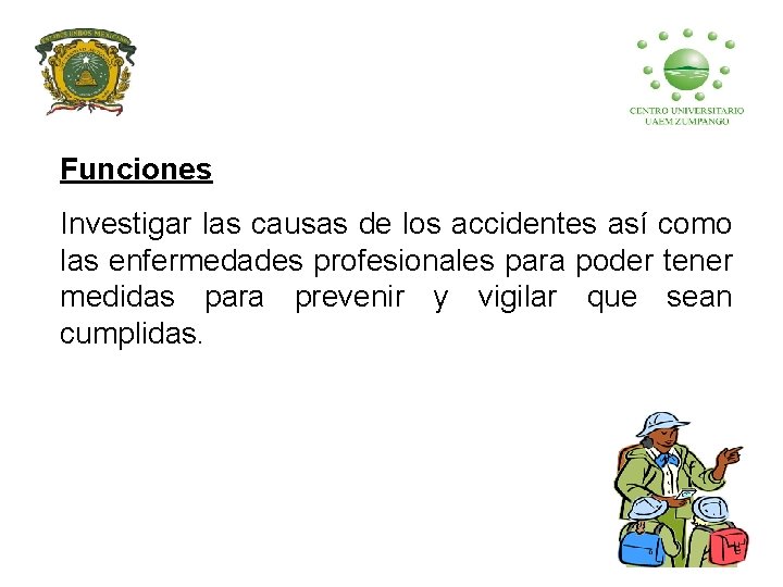Funciones Investigar las causas de los accidentes así como las enfermedades profesionales para poder