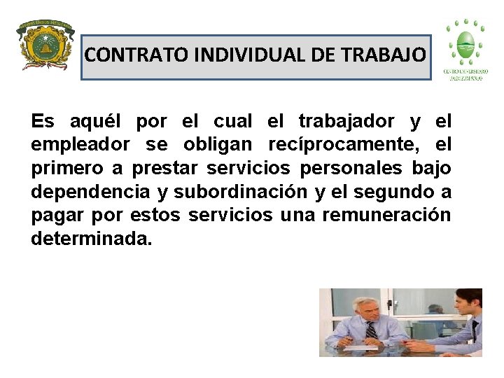 CONTRATO INDIVIDUAL DE TRABAJO Es aquél por el cual el trabajador y el empleador
