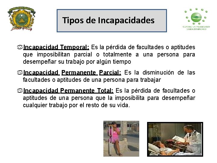 Tipos de Incapacidades a. Incapacidad Temporal: Es la pérdida de facultades o aptitudes que
