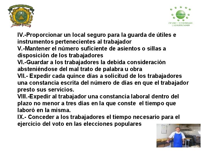 IV. -Proporcionar un local seguro para la guarda de útiles e instrumentos pertenecientes al