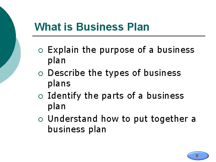 What is Business Plan ¡ ¡ Explain the purpose of a business plan Describe