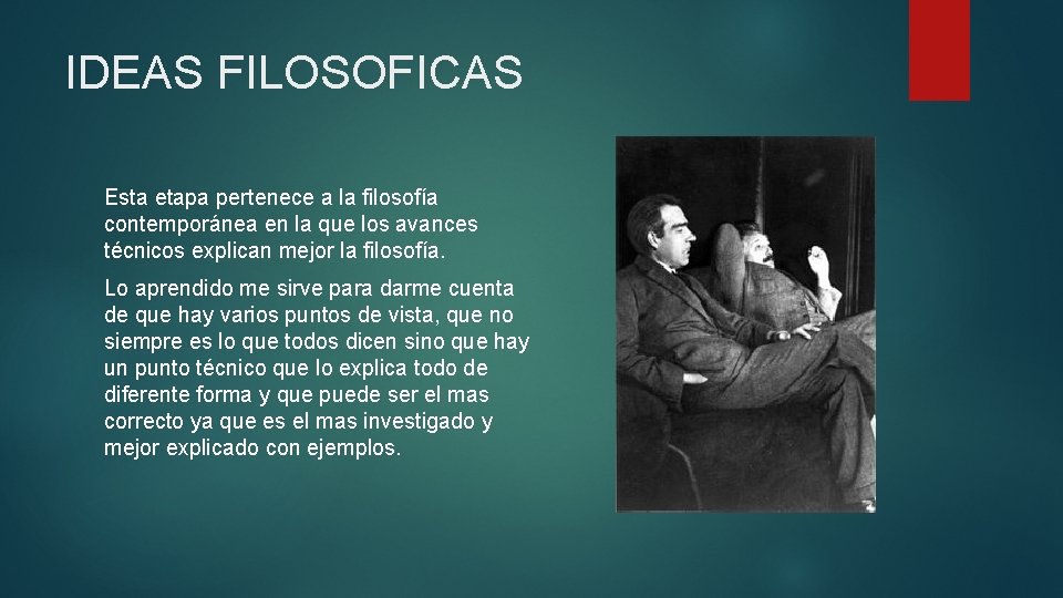 IDEAS FILOSOFICAS Esta etapa pertenece a la filosofía contemporánea en la que los avances