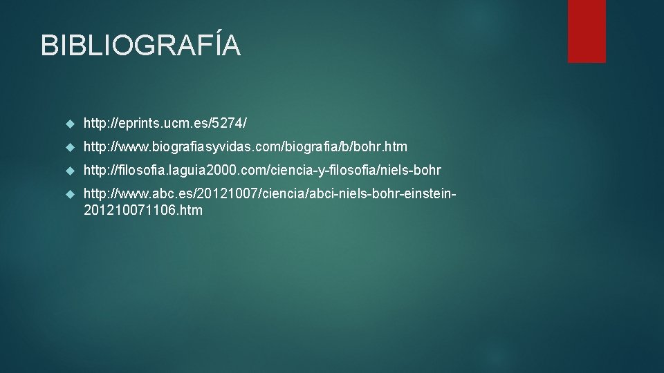 BIBLIOGRAFÍA http: //eprints. ucm. es/5274/ http: //www. biografiasyvidas. com/biografia/b/bohr. htm http: //filosofia. laguia 2000.