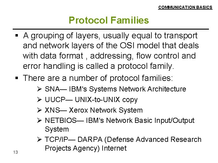 COMMUNICATION BASICS Protocol Families A grouping of layers, usually equal to transport and network