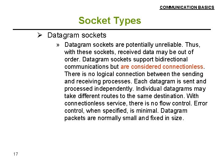 COMMUNICATION BASICS Socket Types Ø Datagram sockets » Datagram sockets are potentially unreliable. Thus,