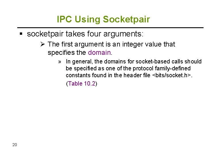 IPC Using Socketpair socketpair takes four arguments: Ø The first argument is an integer