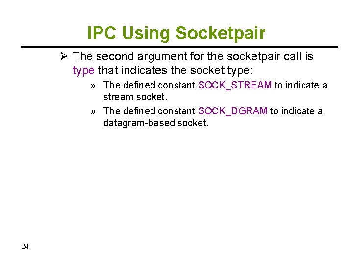 IPC Using Socketpair Ø The second argument for the socketpair call is type that