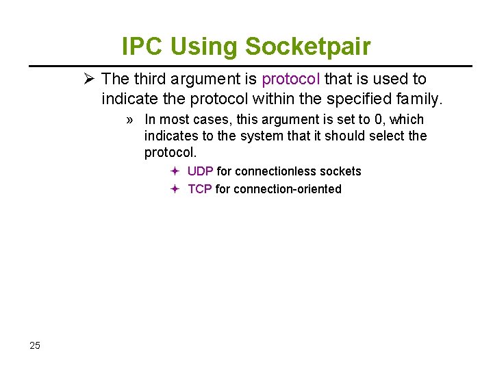 IPC Using Socketpair Ø The third argument is protocol that is used to indicate